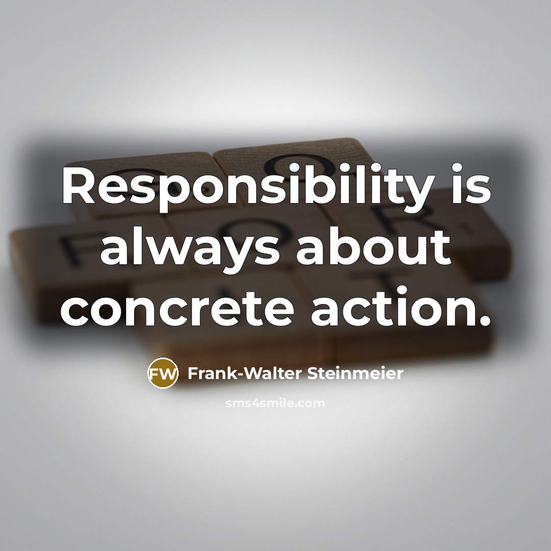 “Responsibility is always about concrete action.” quote by Frank-Walter Steinmeier