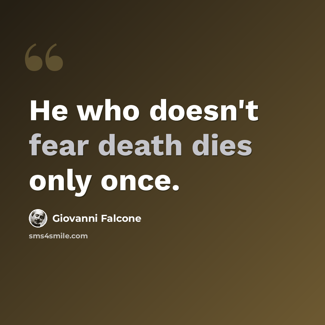 “He who doesn't fear death dies only once.” quote by Giovanni Falcone