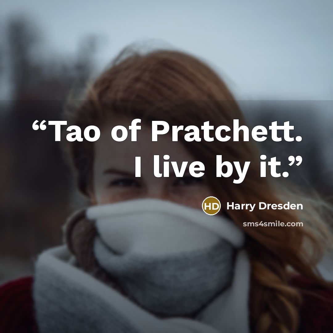 “Tao of Pratchett. I live by it.” quote by Harry Dresden
