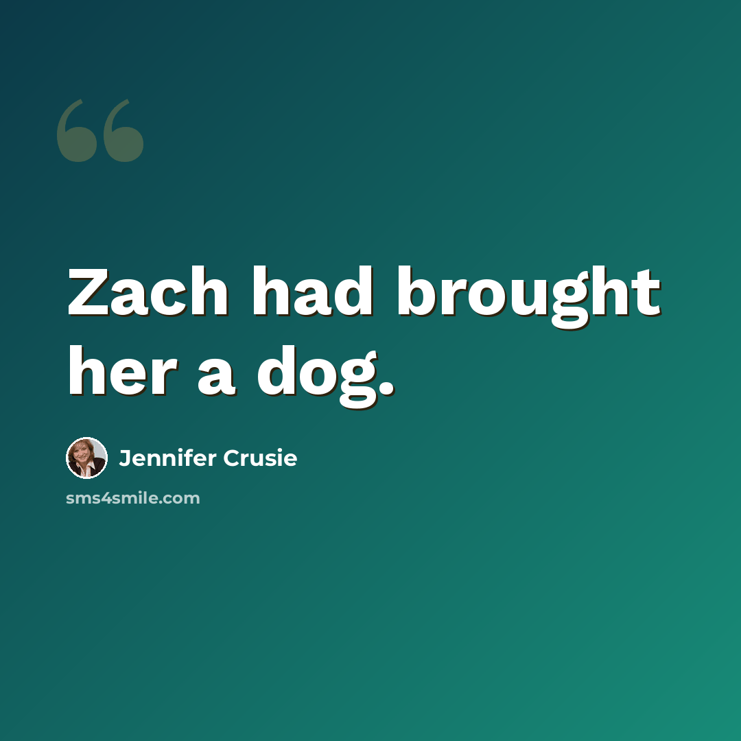 “Zach had brought her a dog.” quote by Jennifer Crusie
