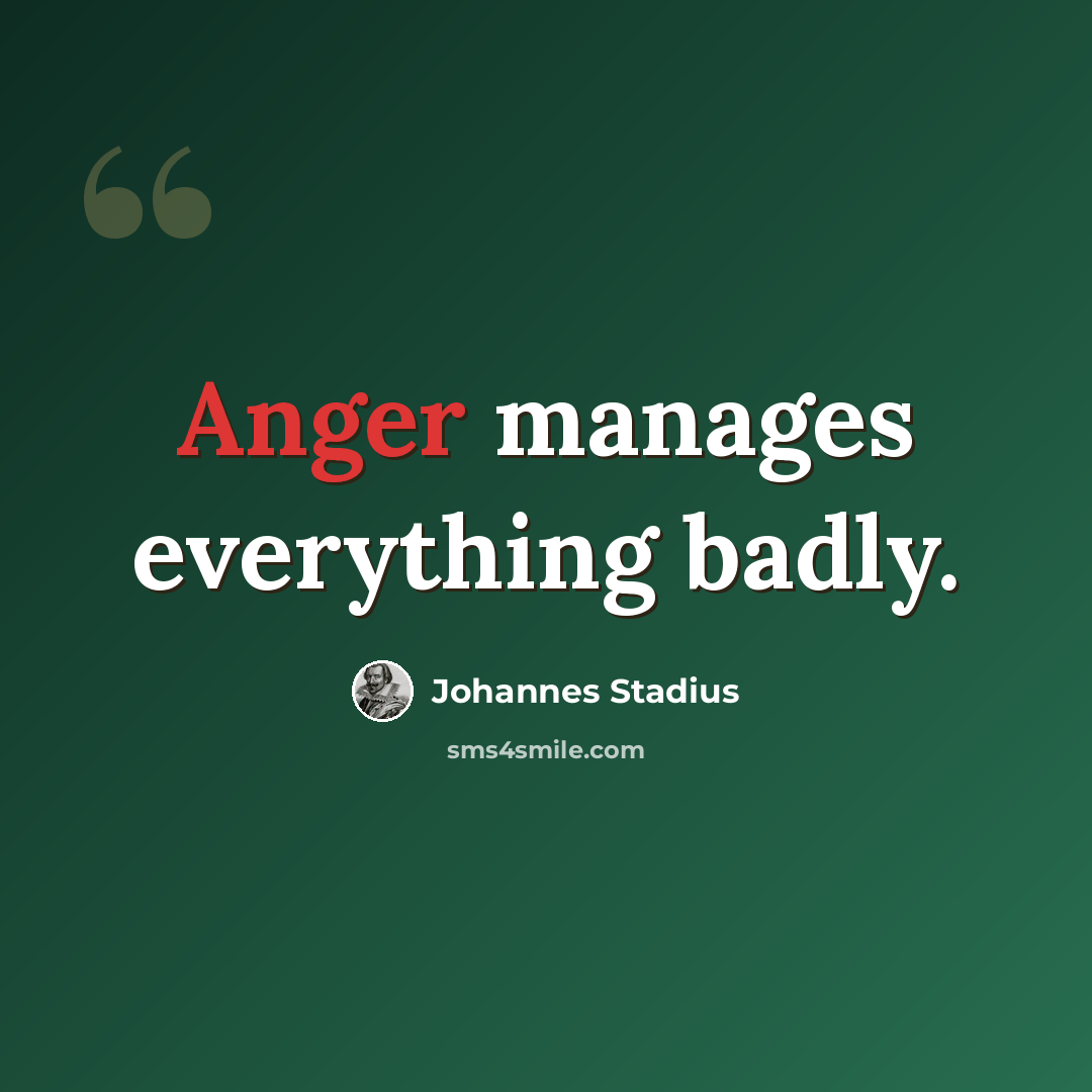 “Anger manages everything badly.” quote by Johannes Stadius