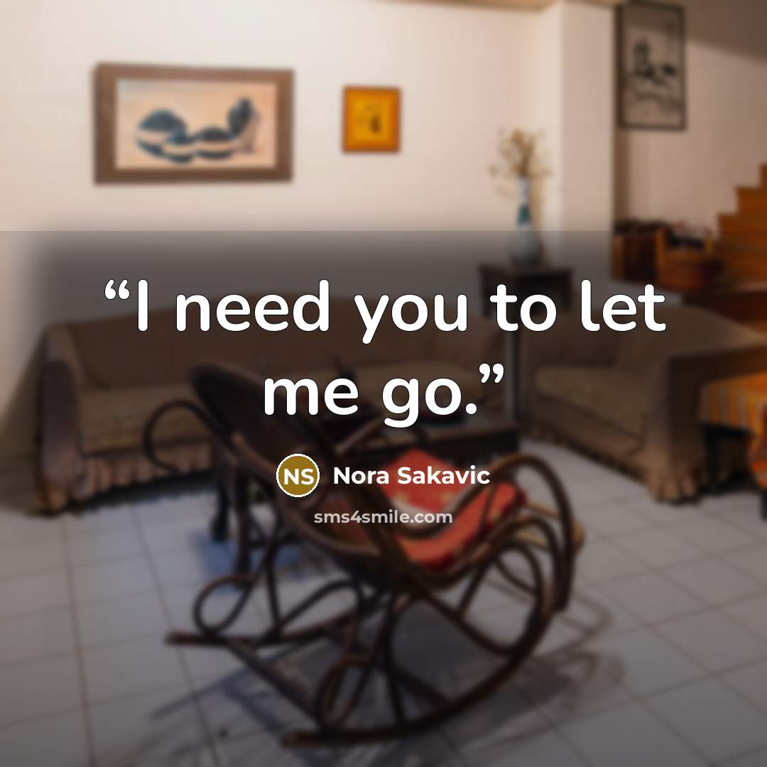 “I need you to let me go.” quote by Nora Sakavic