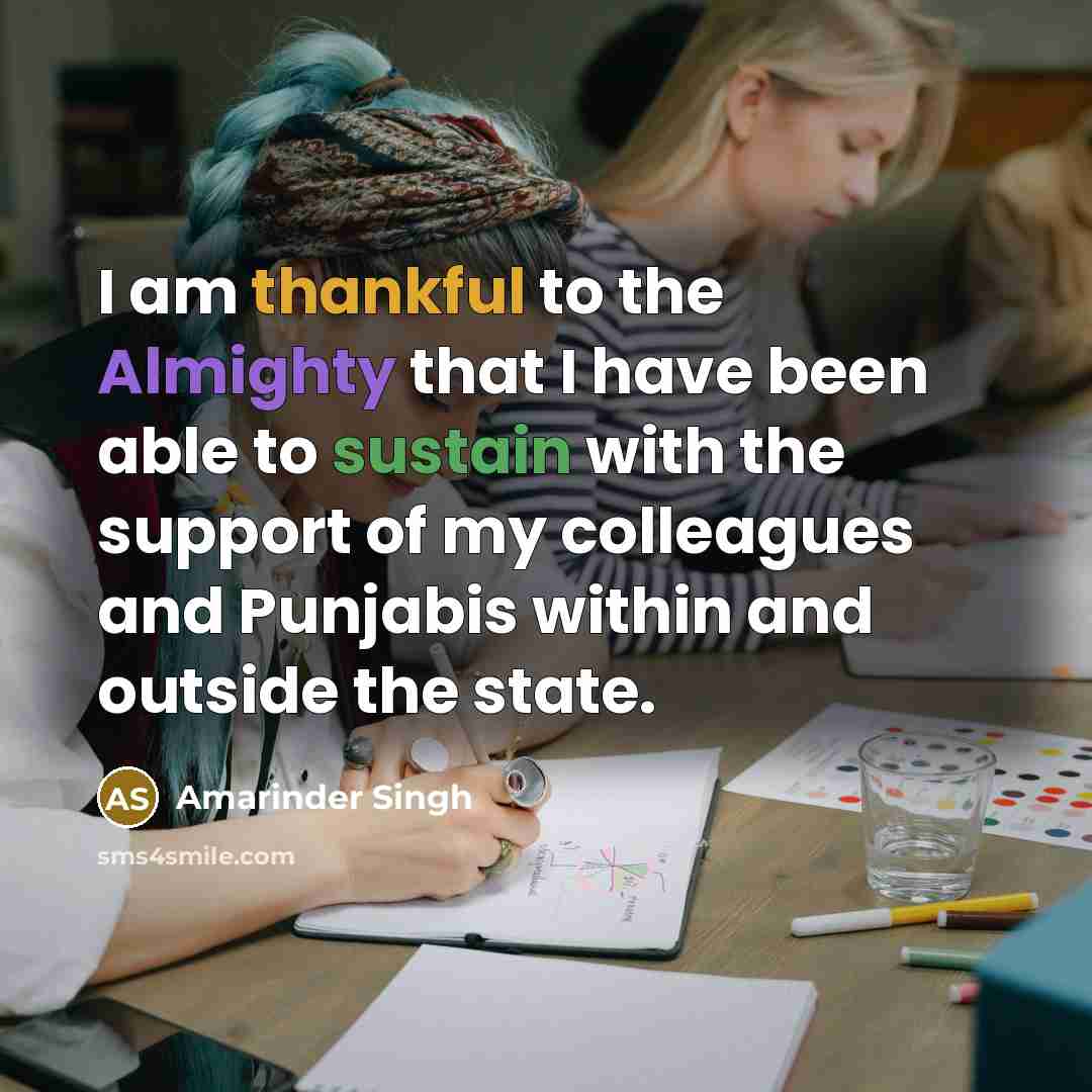 “I am thankful to the Almighty that I have been able to sustain with the support of my colleagues and Punjabis within and outside the state.” quote by Amarinder Singh