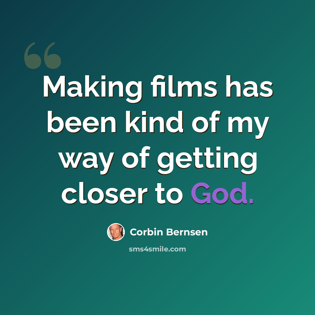 “Making films has been kind of my way of getting closer to God.” quote by Corbin Bernsen