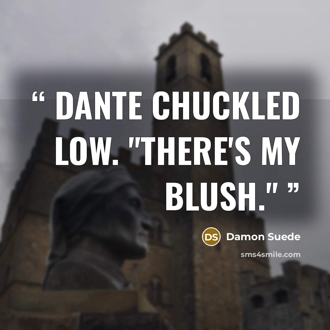 “Dante chuckled low. "There's my blush."” quote by Damon Suede