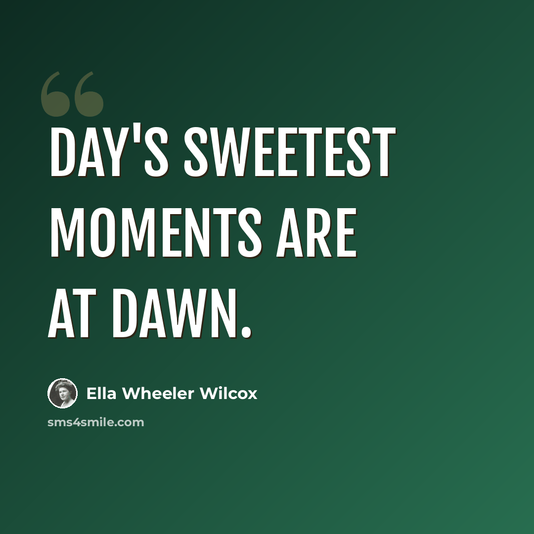 “Day's sweetest moments are at dawn.” quote by Ella Wheeler Wilcox
