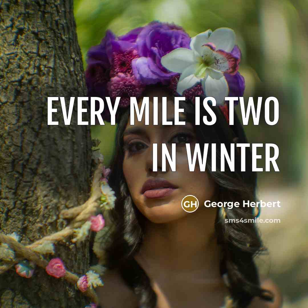 “Every mile is two in winter” quote by George Herbert