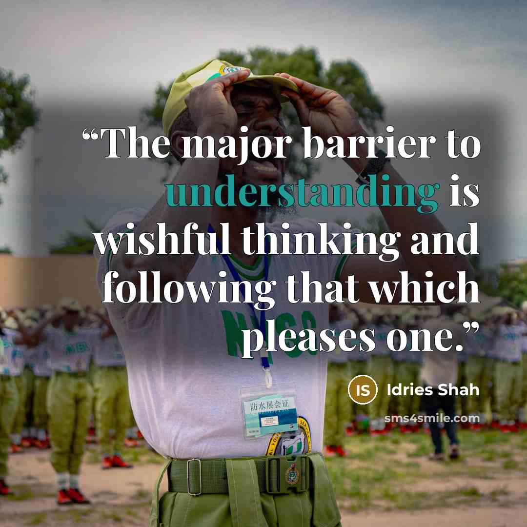 “The major barrier to understanding is wishful thinking and following that which pleases one.” quote by Idries Shah