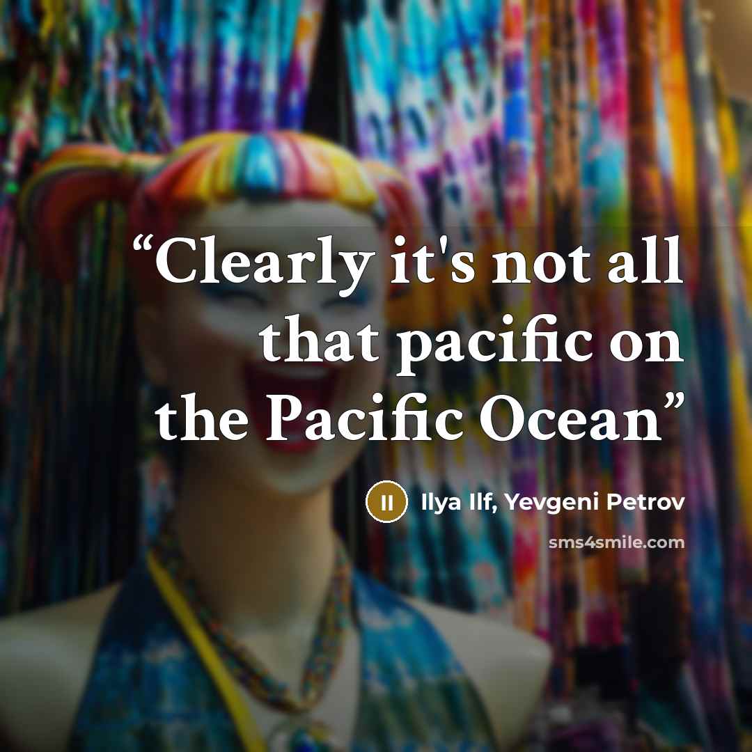 “Clearly it's not all that pacific on the Pacific Ocean” quote by Ilya Ilf, Yevgeni Petrov