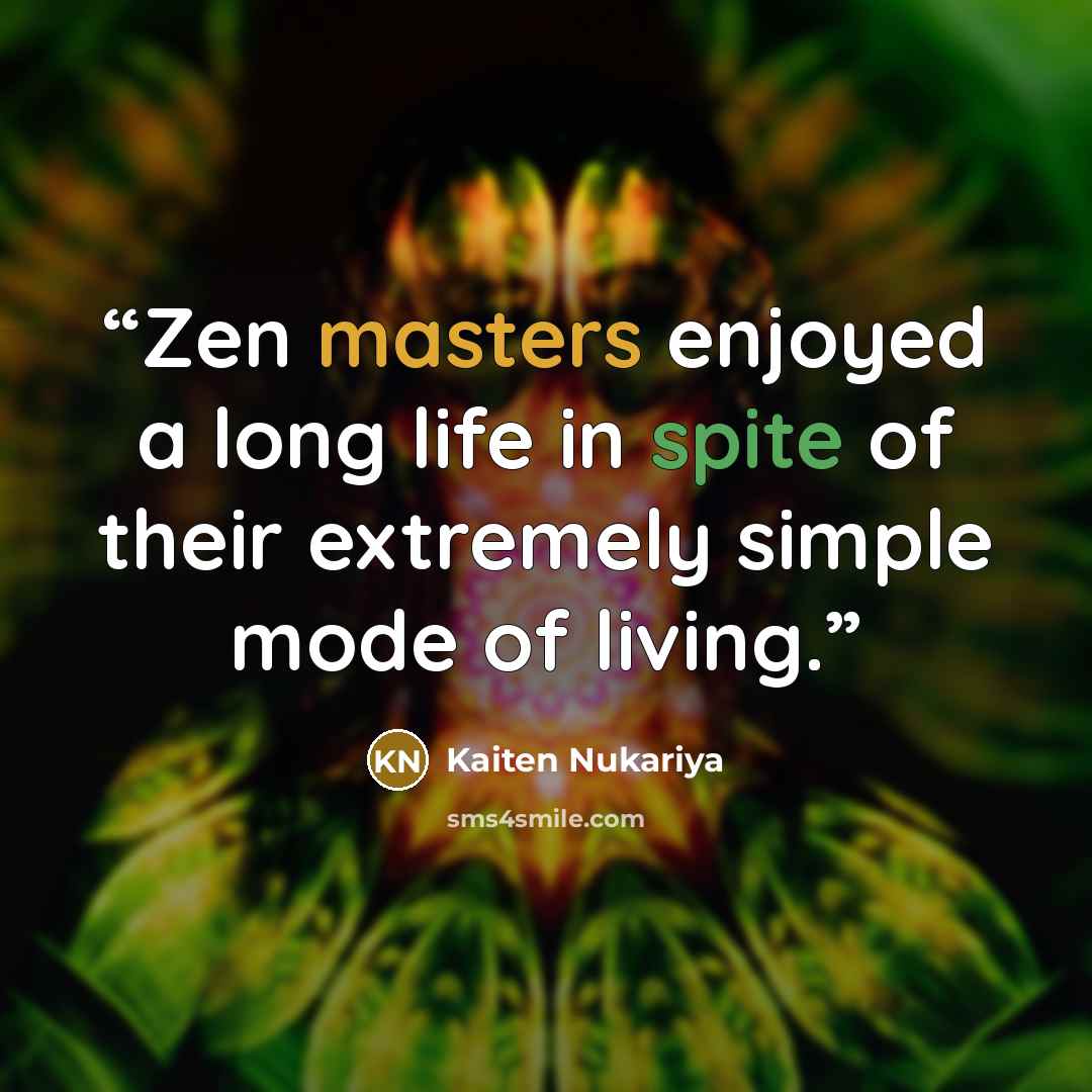 “Zen masters enjoyed a long life in spite of their extremely simple mode of living.” quote by Kaiten Nukariya