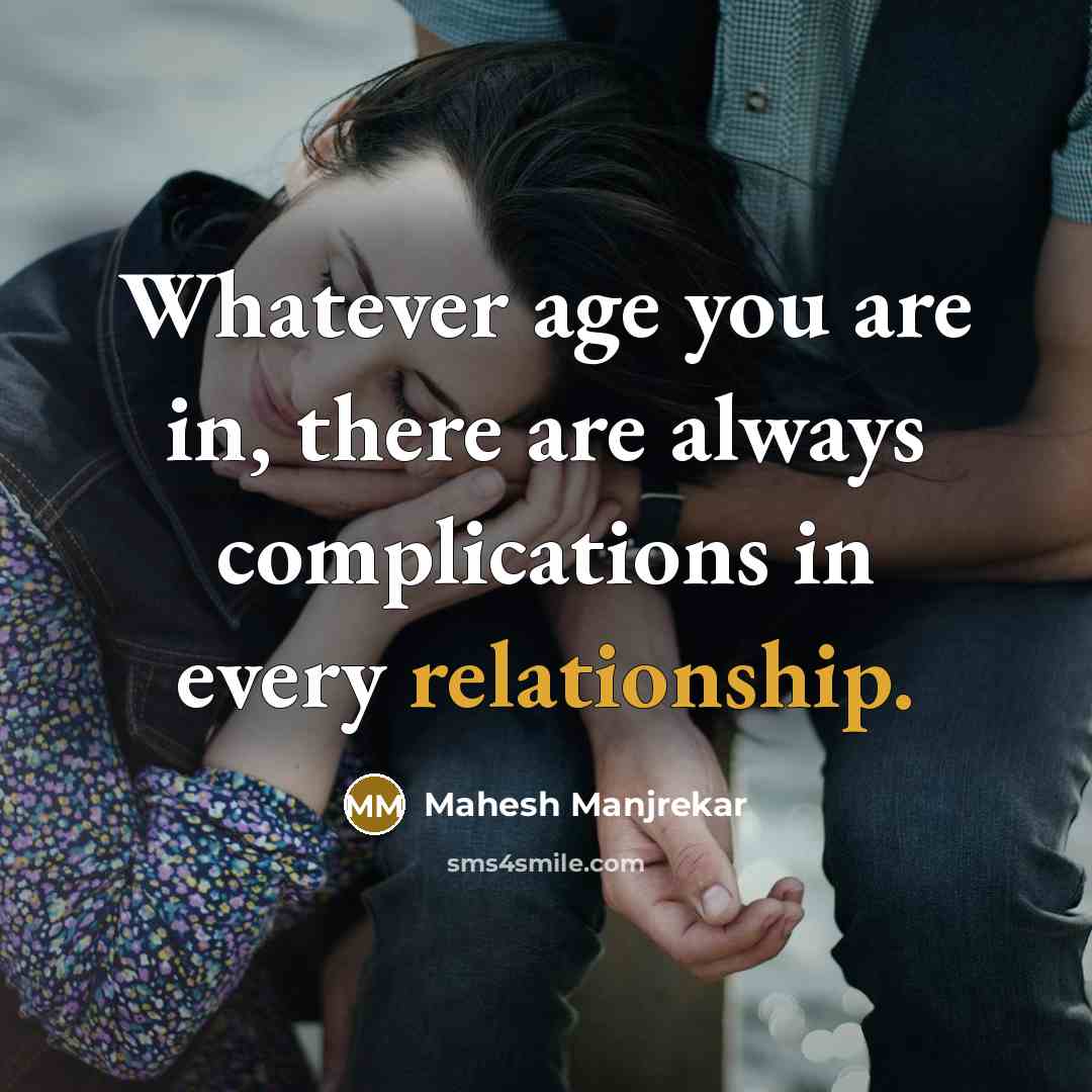 “Whatever age you are in, there are always complications in every relationship.” quote by Mahesh Manjrekar