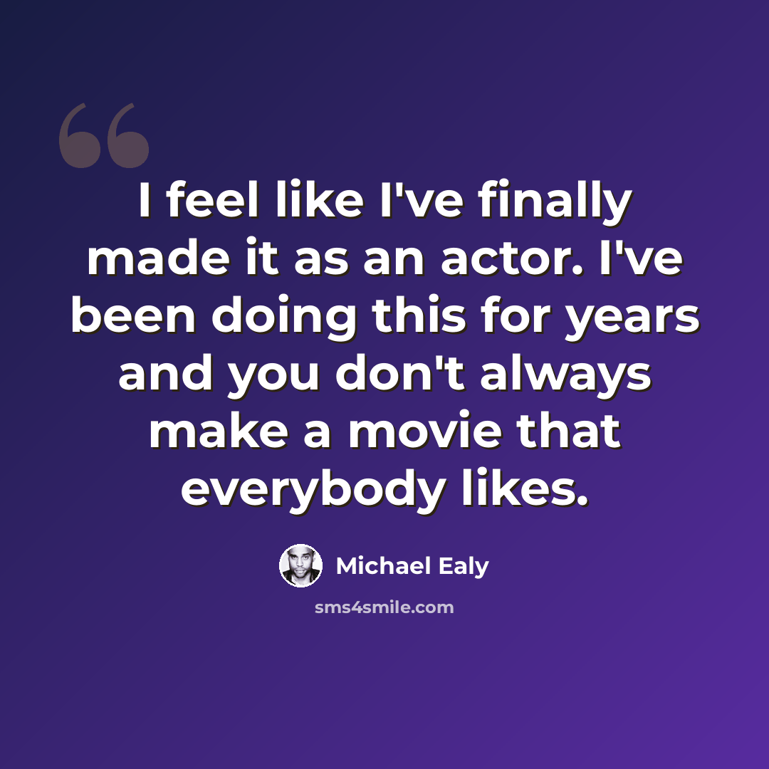 “I feel like I've finally made it as an actor. I've been doing this for years and you don't always make a movie that everybody likes.” quote by Michael Ealy
