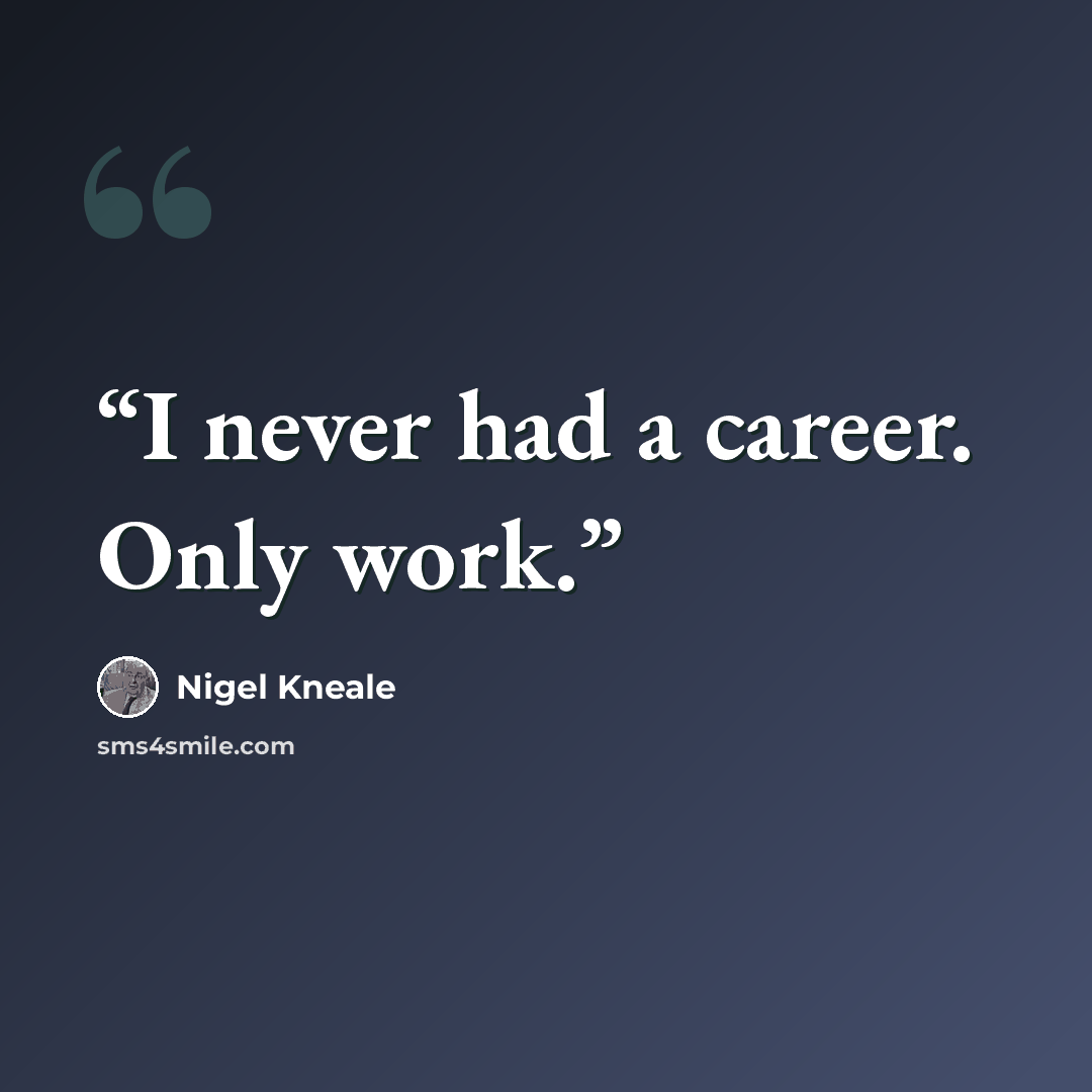 “I never had a career. Only work.” quote by Nigel Kneale