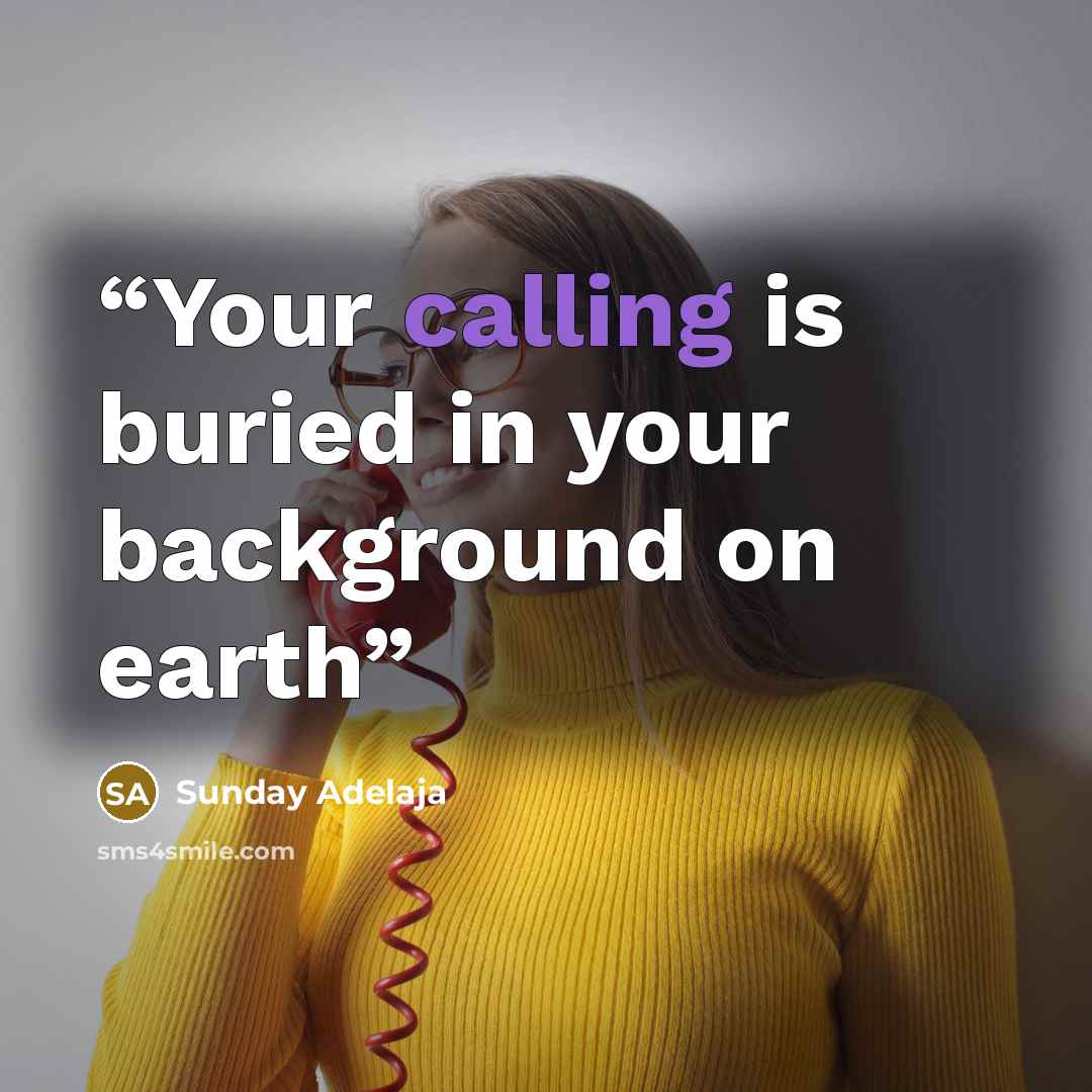 “Your calling is buried in your background on earth” quote by Sunday Adelaja