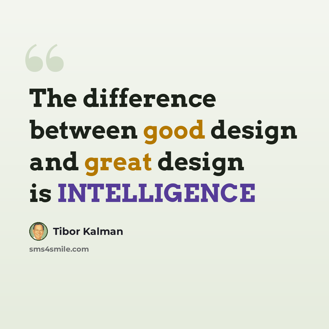 “The difference between good design and great design is INTELLIGENCE” quote by Tibor Kalman