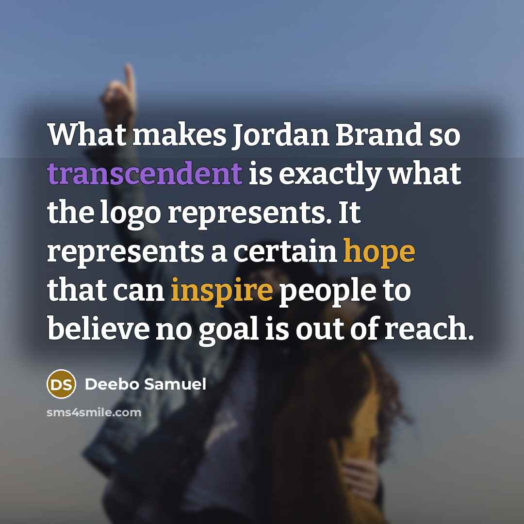 “What makes Jordan Brand so transcendent is exactly what the logo represents. It represents a certain hope that can inspire people to believe no goal is out of reach.” quote by Deebo Samuel