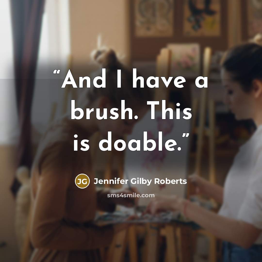 “And I have a brush. This is doable.” quote by Jennifer Gilby Roberts