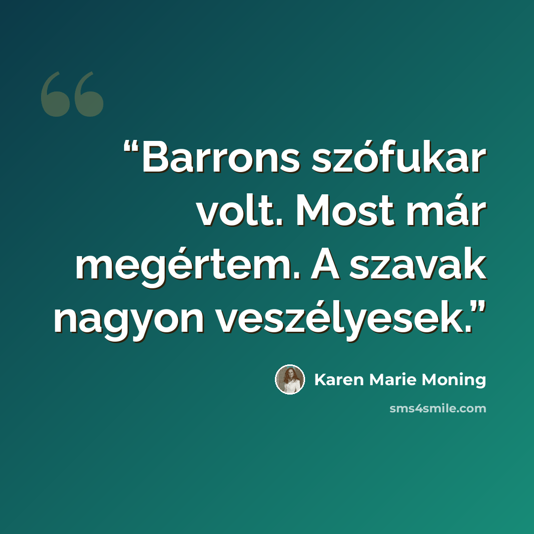 “Barrons szófukar volt. Most már megértem. A szavak nagyon veszélyesek.” quote by Karen Marie Moning