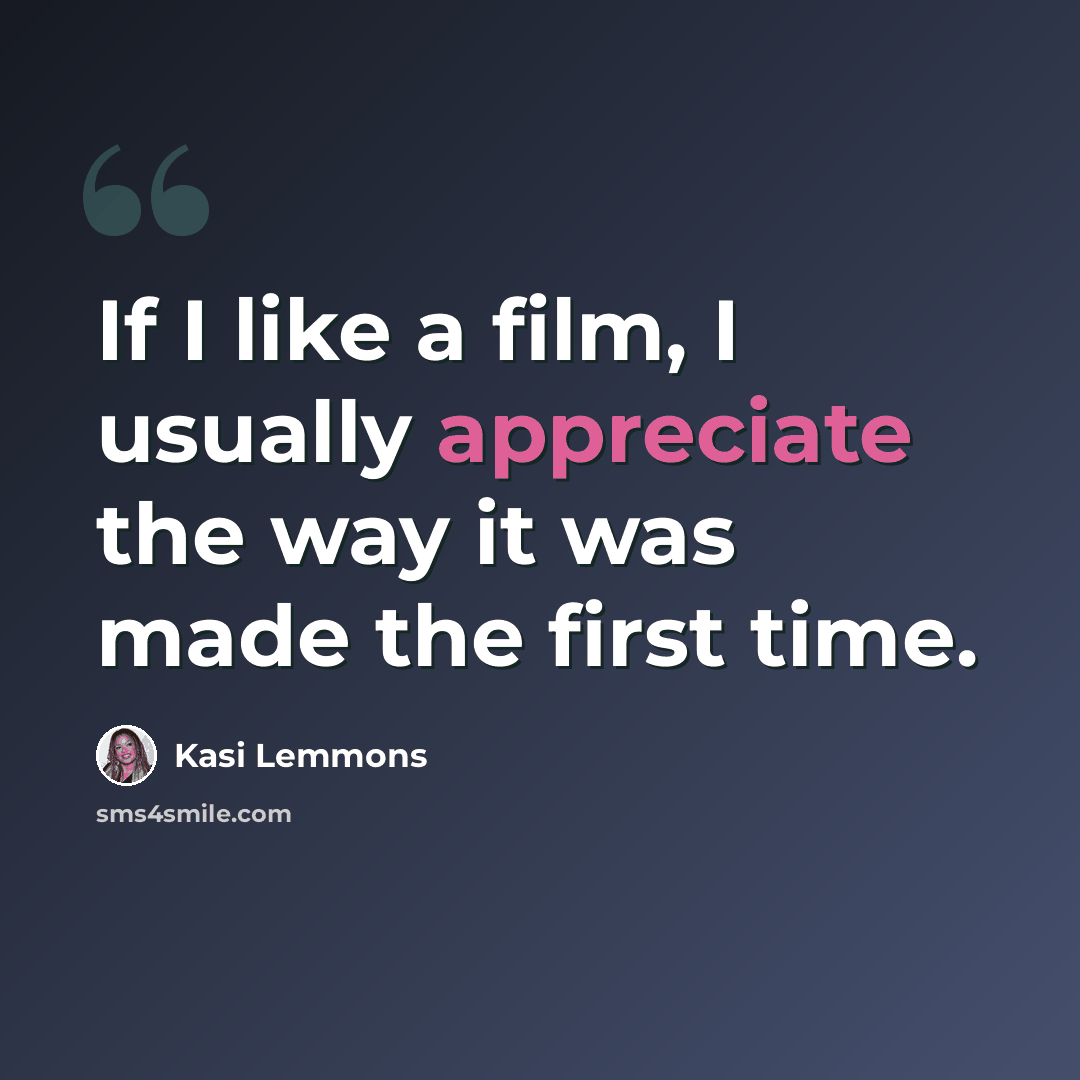 “If I like a film, I usually appreciate the way it was made the first time.” quote by Kasi Lemmons