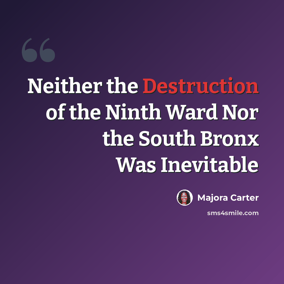 “Neither the Destruction of the Ninth Ward Nor the South Bronx Was Inevitable” quote by Majora Carter