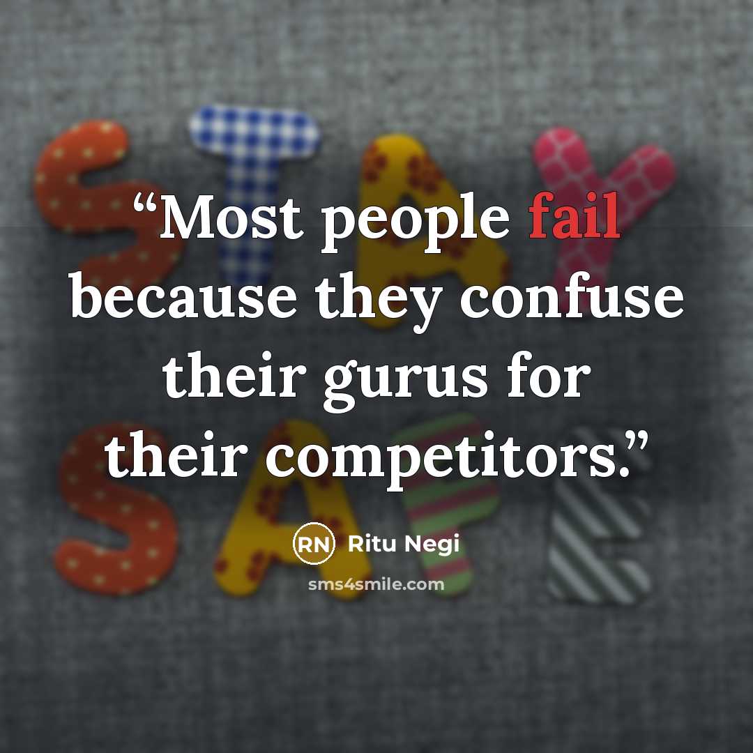 “Most people fail because they confuse their gurus for their competitors.” quote by Ritu Negi