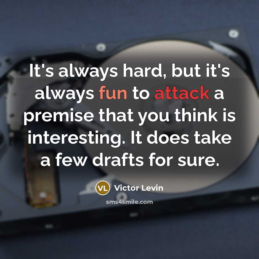 “It's always hard, but it's always fun to attack a premise that you think is interesting. It does take a few drafts for sure.” quote by Victor Levin