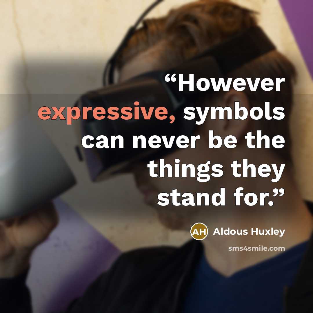 “However expressive, symbols can never be the things they stand for.” quote by Aldous Huxley