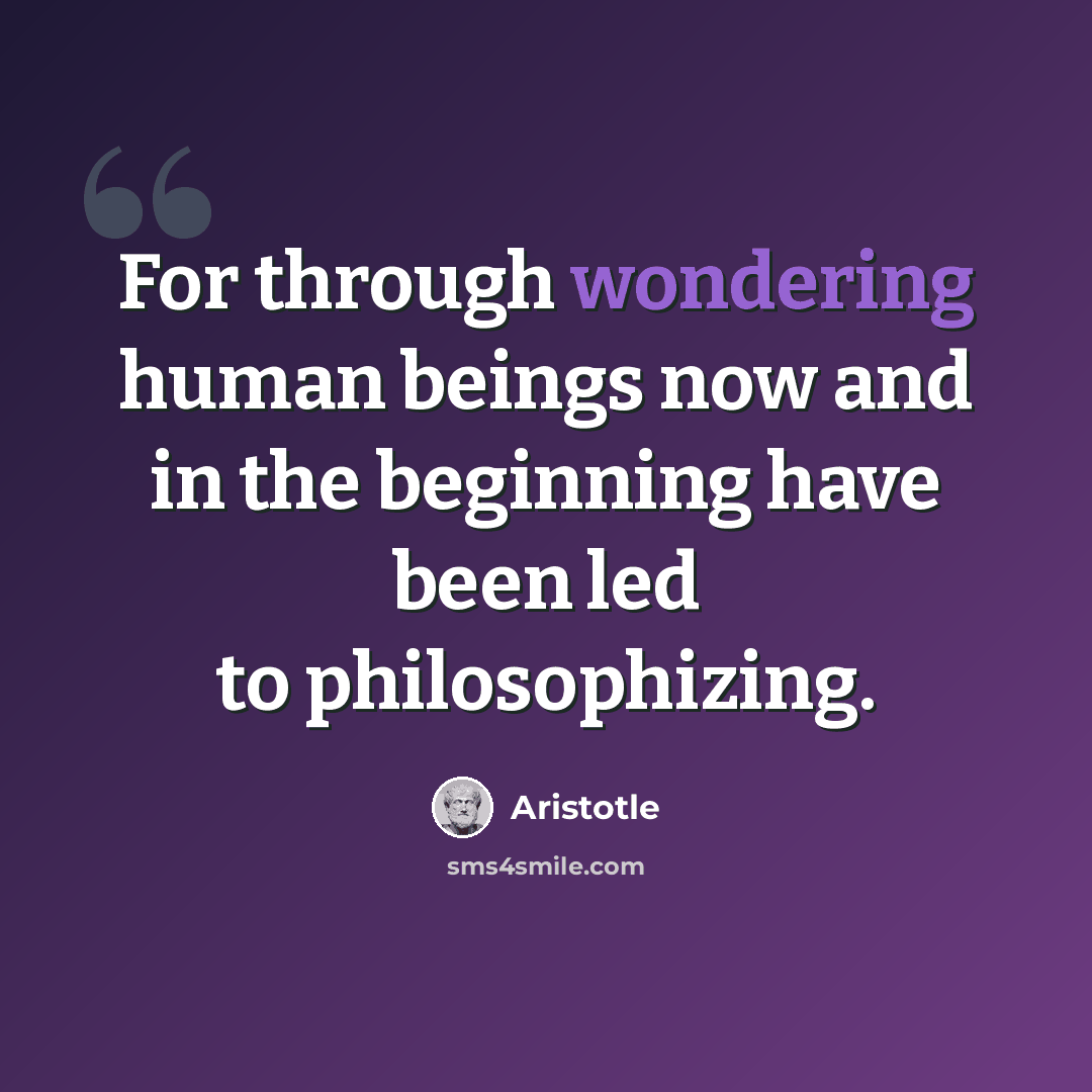 “For through wondering human beings now and in the beginning have been led to philosophizing.” quote by Aristotle