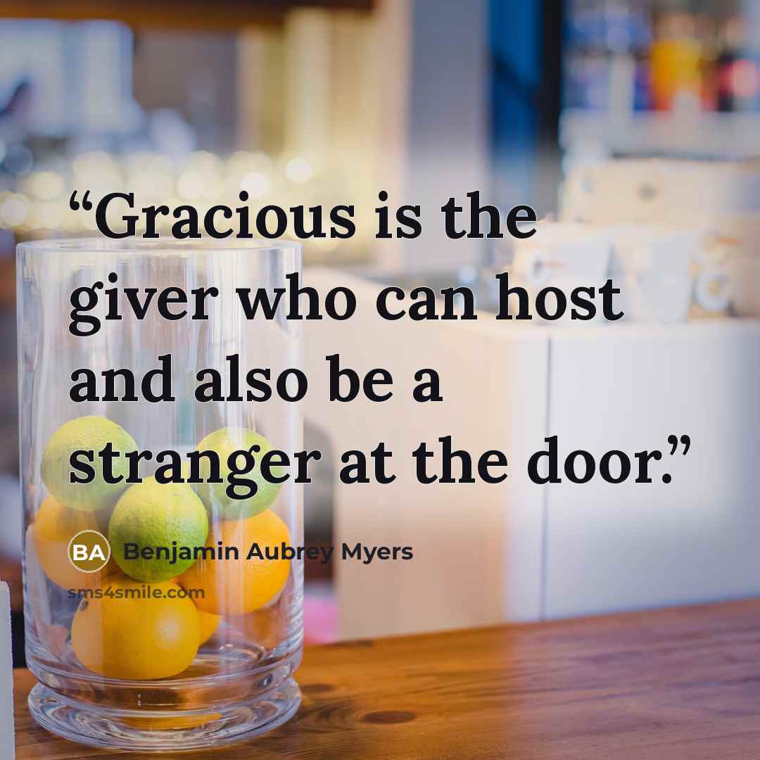 “Gracious is the giver who can host and also be a stranger at the door.” quote by Benjamin Aubrey Myers