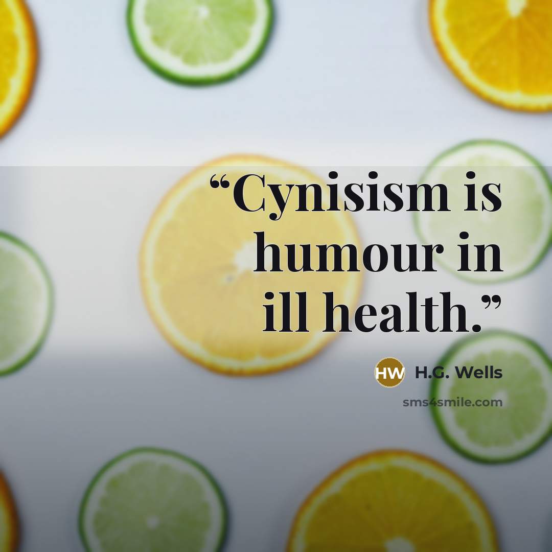 “Cynisism is humour in ill health.” quote by H.G. Wells