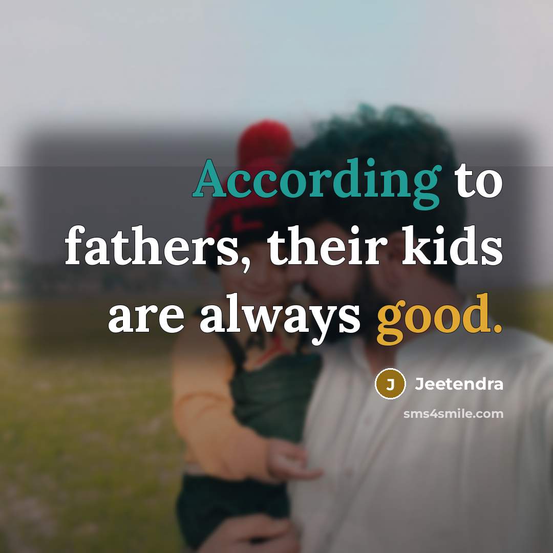 “According to fathers, their kids are always good.” quote by Jeetendra