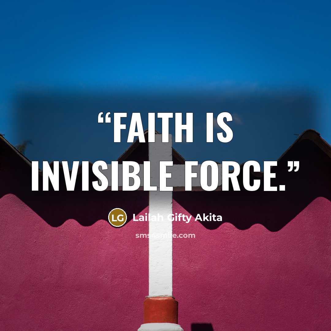“Faith is invisible force.” quote by Lailah Gifty Akita