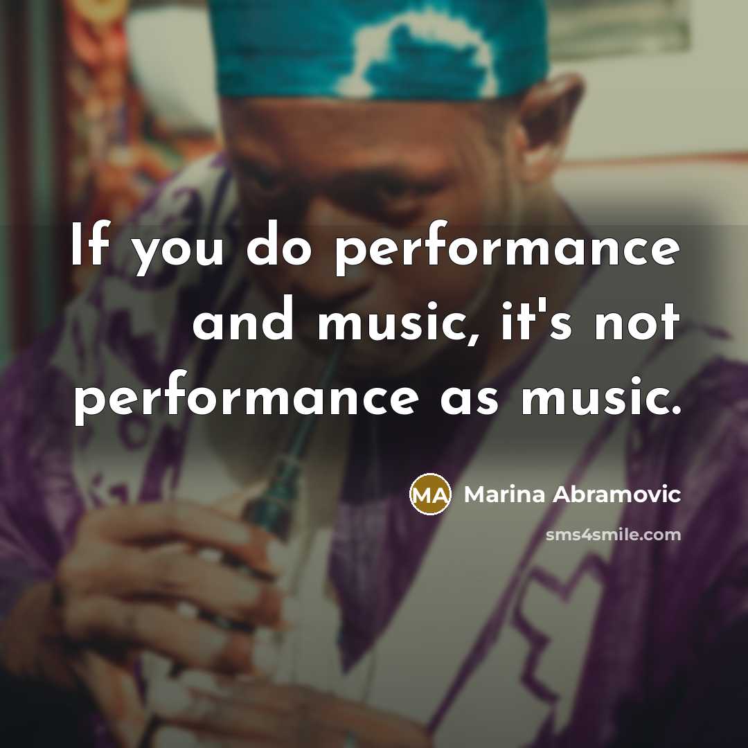 “If you do performance and music, it's not performance as music.” quote by Marina Abramovic