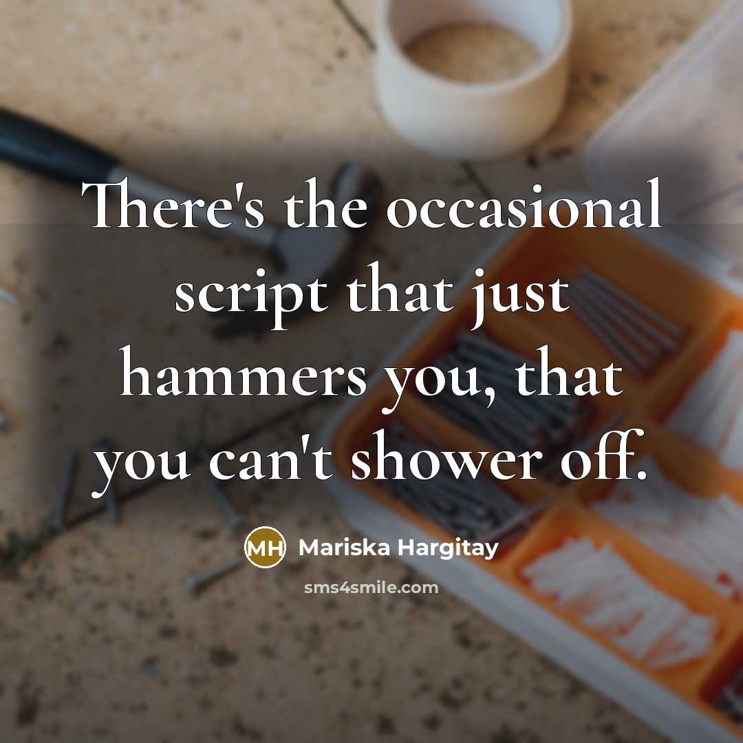 “There's the occasional script that just hammers you, that you can't shower off.” quote by Mariska Hargitay