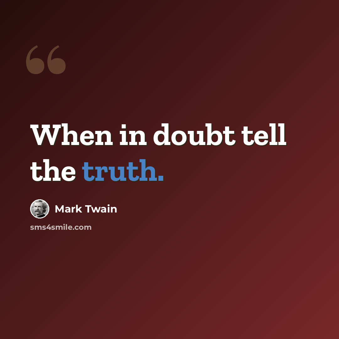 “When in doubt tell the truth.” quote by Mark Twain