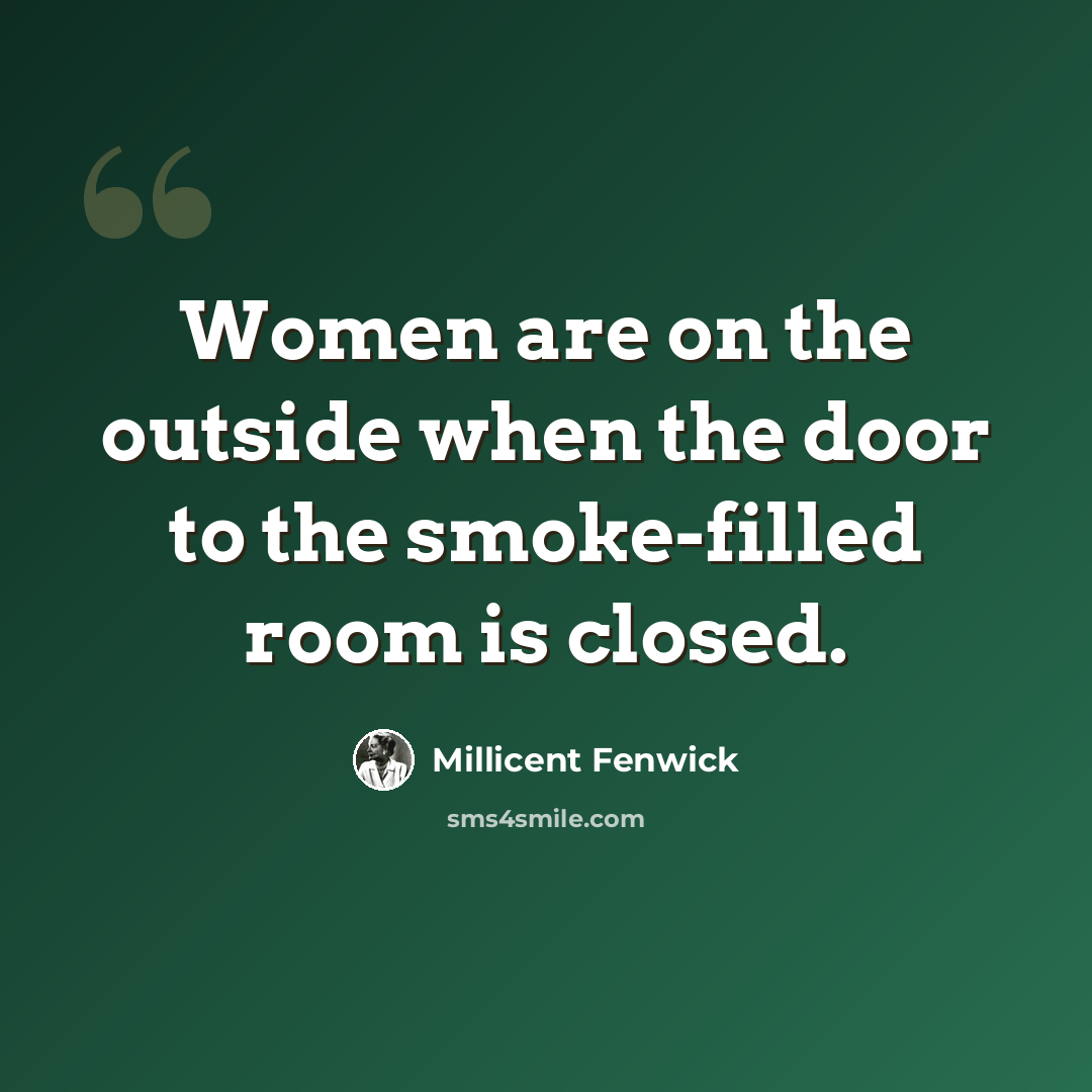 “Women are on the outside when the door to the smoke-filled room is closed.” quote by Millicent Fenwick