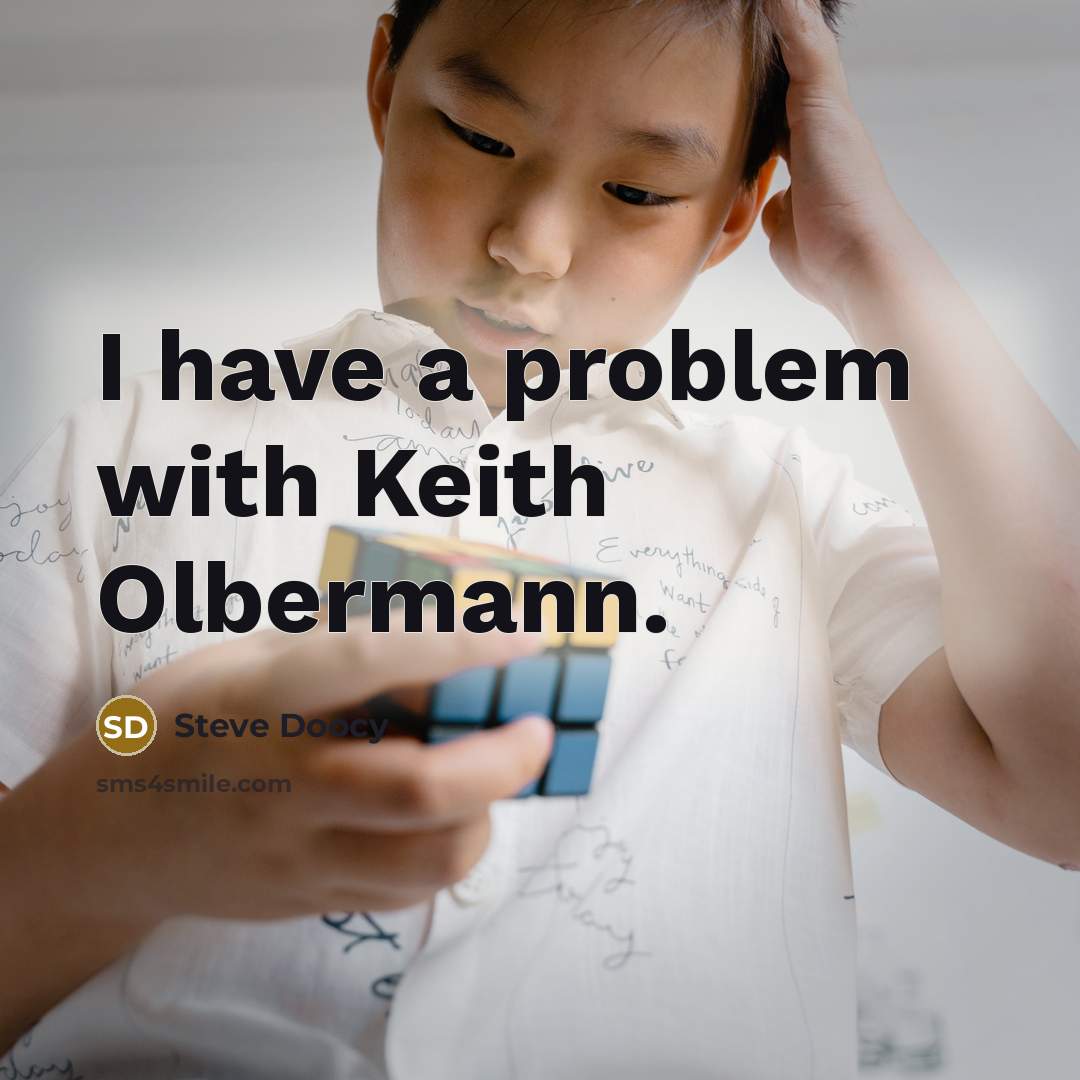 “I have a problem with Keith Olbermann.” quote by Steve Doocy