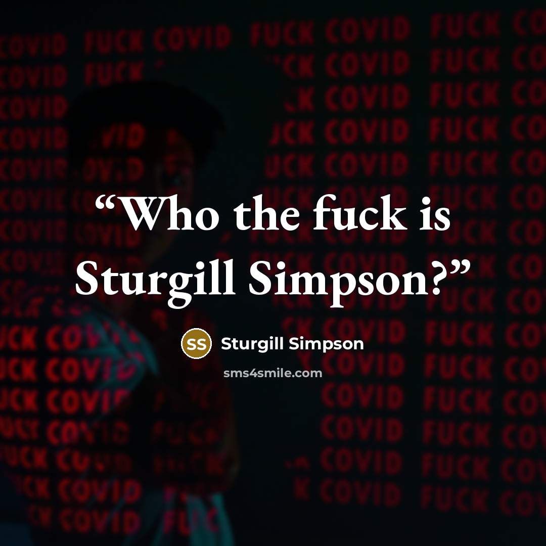 “Who the fuck is Sturgill Simpson?” quote by Sturgill Simpson
