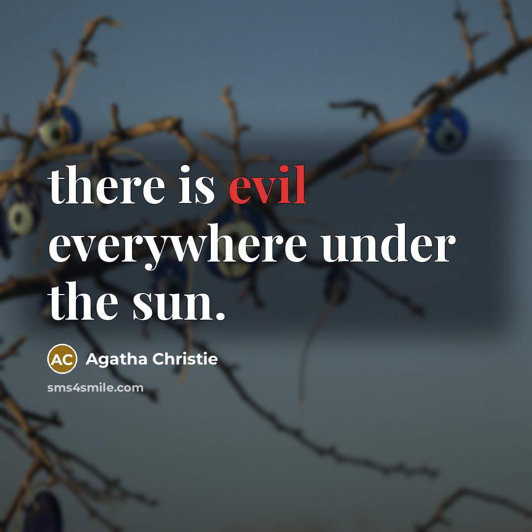 “there is evil everywhere under the sun.” quote by Agatha Christie