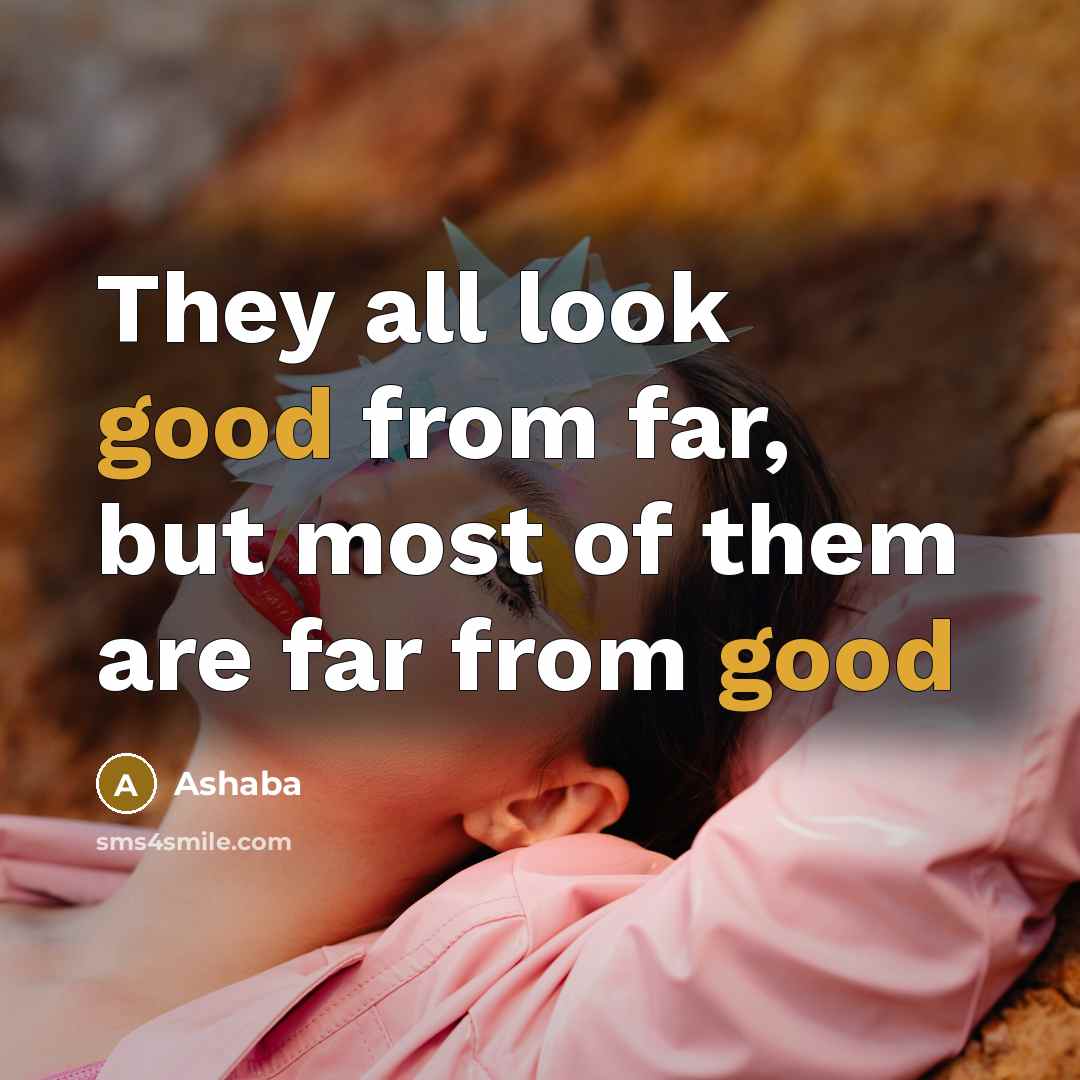 “They all look good from far, but most of them are far from good” quote by Ashaba