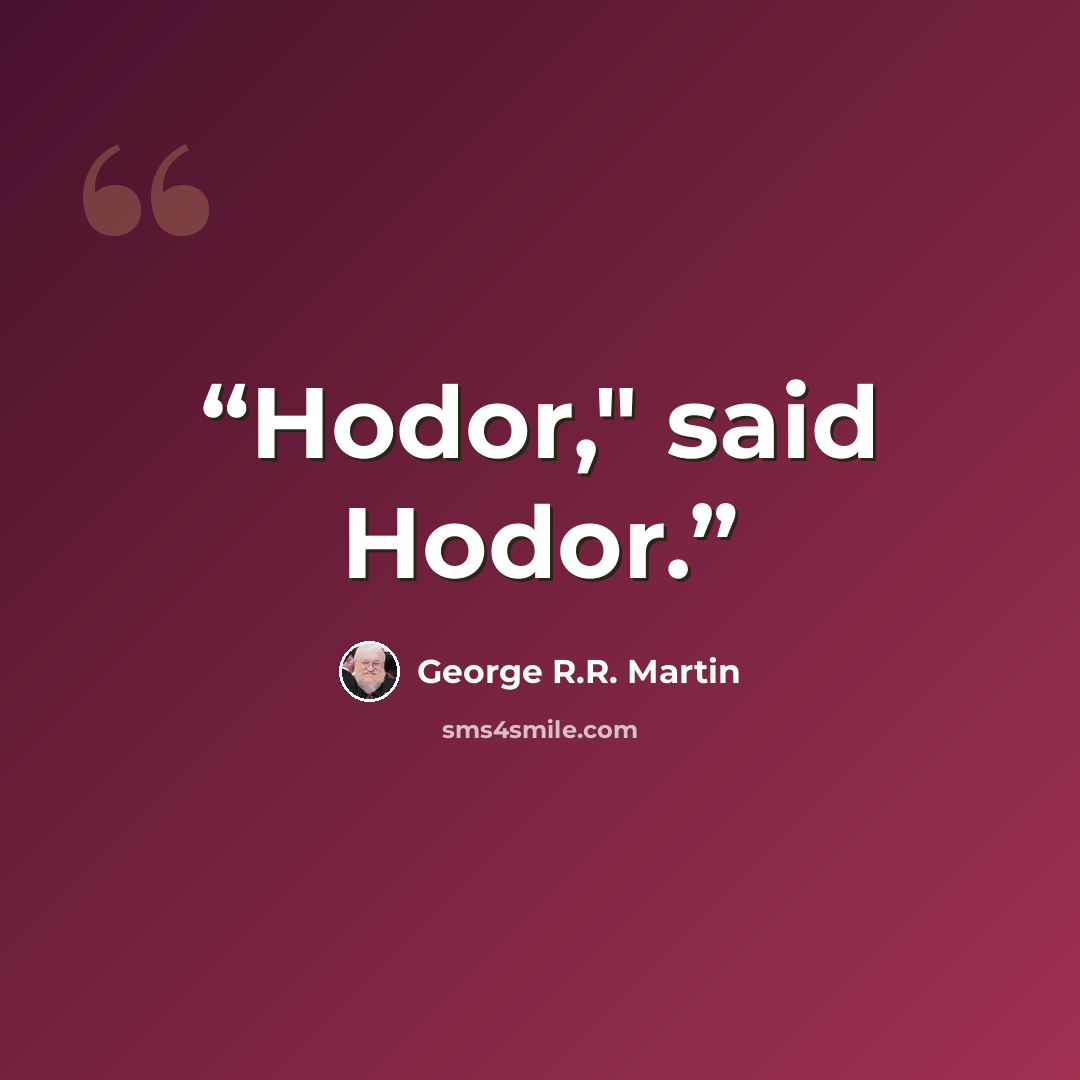 “Hodor," said Hodor.” quote by George R.R. Martin