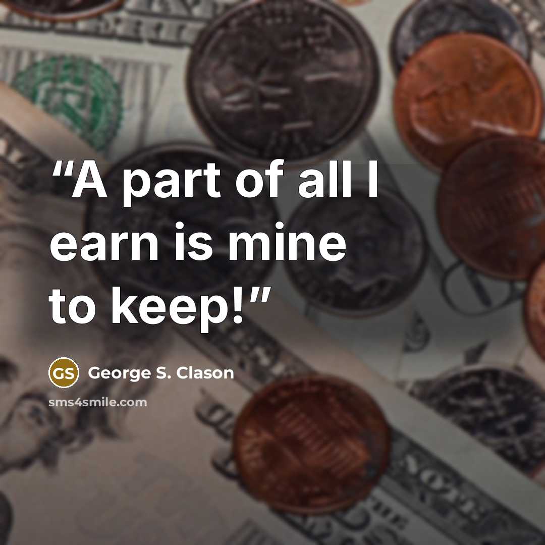“A part of all I earn is mine to keep!” quote by George S. Clason