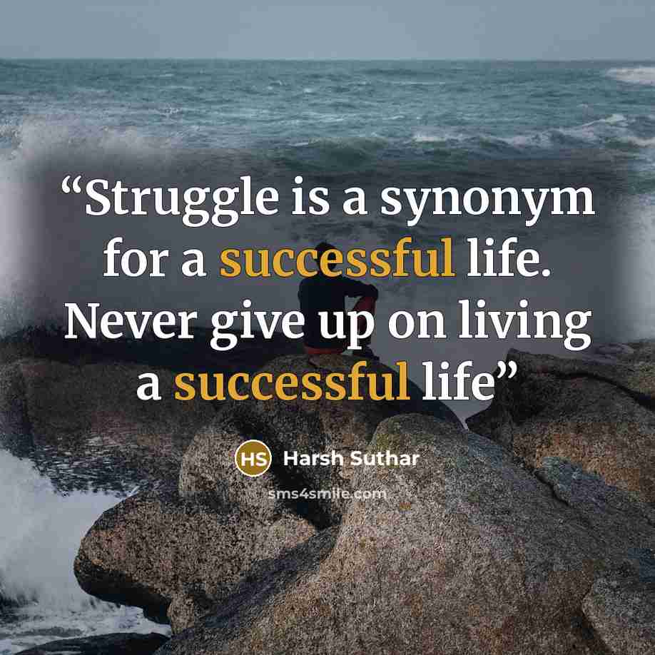 “Struggle is a synonym for a successful life. Never give up on living a successful life” quote by Harsh Suthar