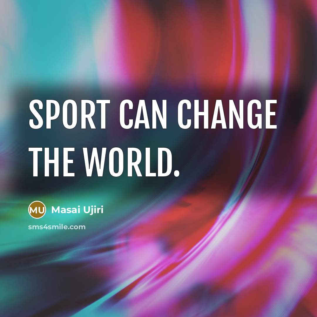 “Sport can change the world.” quote by Masai Ujiri
