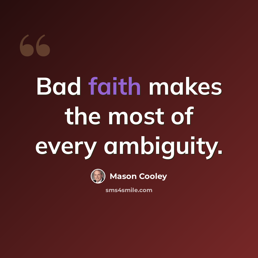 “Bad faith makes the most of every ambiguity.” quote by Mason Cooley