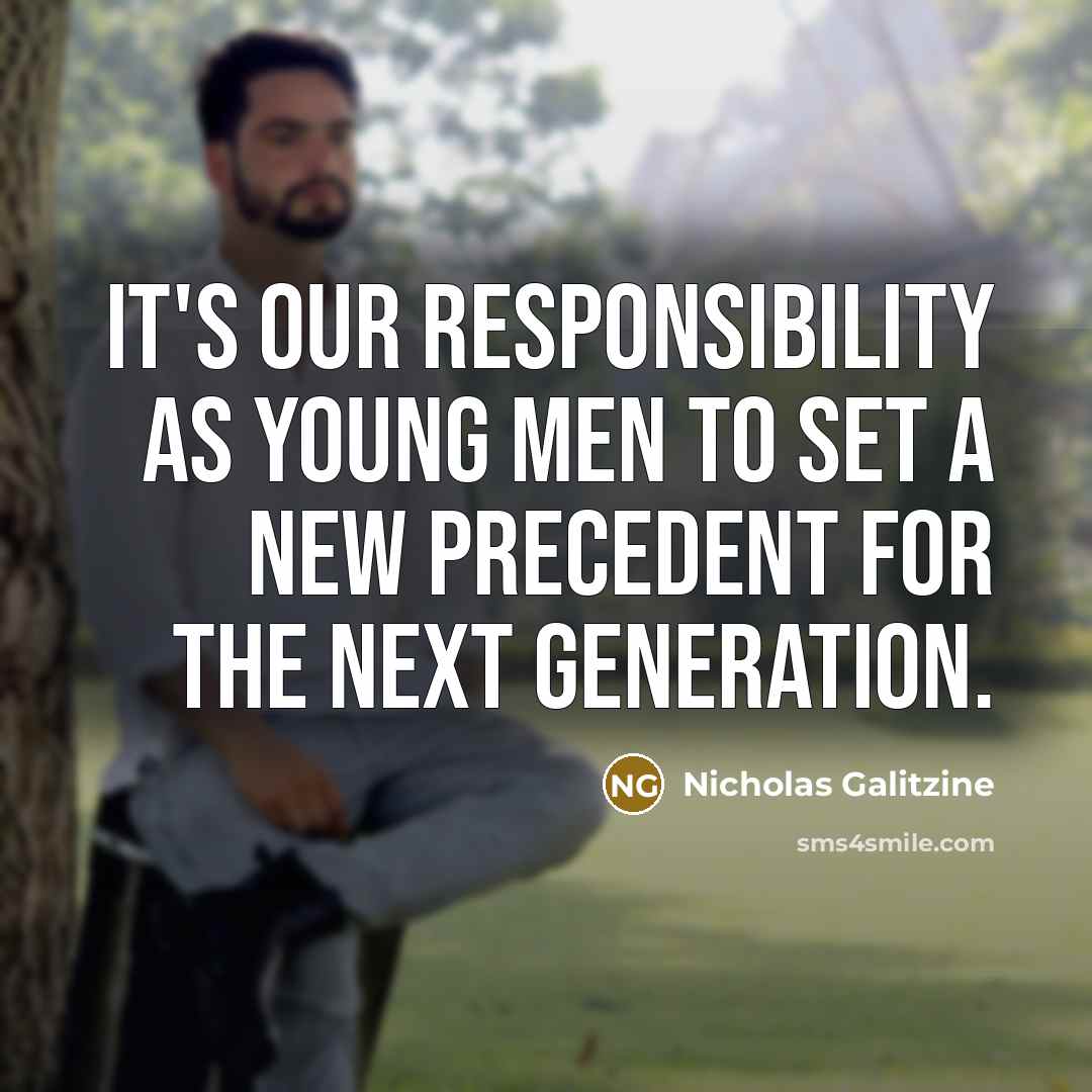 “It's our responsibility as young men to set a new precedent for the next generation.” quote by Nicholas Galitzine