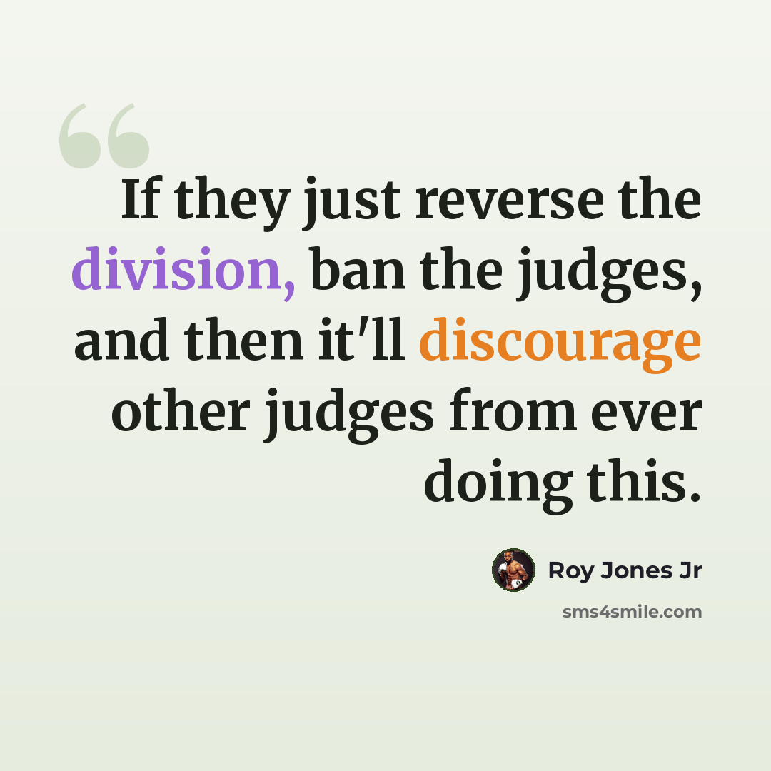 “If they just reverse the division, ban the judges, and then it'll discourage other judges from ever doing this.” quote by Roy Jones Jr