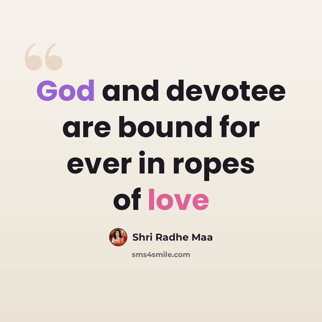 “God and devotee are bound for ever in ropes of love” quote by Shri Radhe Maa