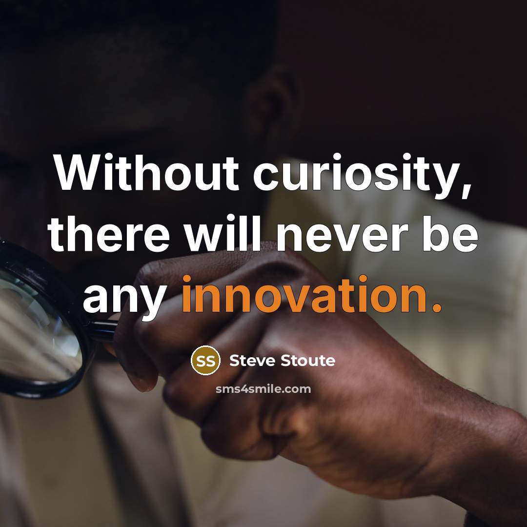 “Without curiosity, there will never be any innovation.” quote by Steve Stoute