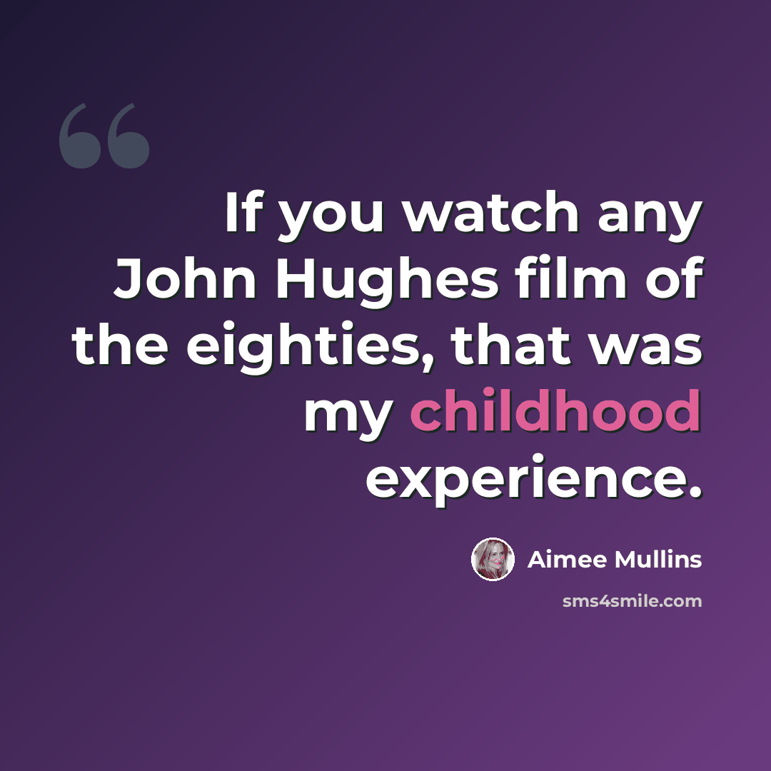 “If you watch any John Hughes film of the eighties, that was my childhood experience.” quote by Aimee Mullins
